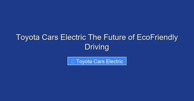 Toyota Cars Electric The Future of EcoFriendly Driving