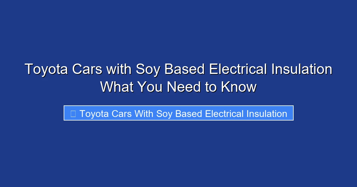 Toyota Cars with Soy Based Electrical Insulation What You Need to Know