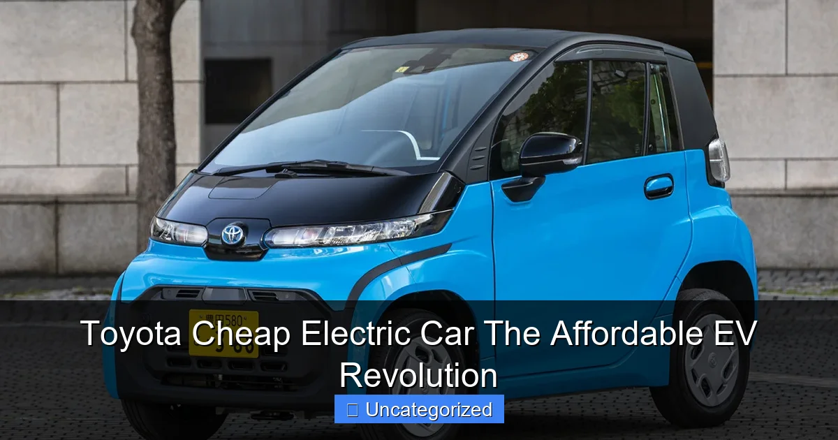 Toyota Cheap Electric Car The Affordable EV Revolution