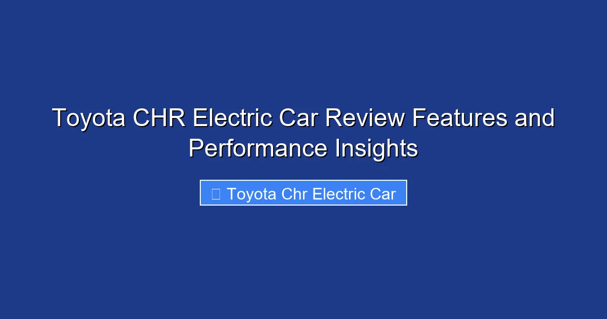 Toyota CHR Electric Car Review Features and Performance Insights