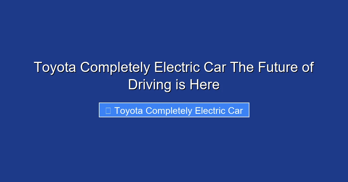 Toyota Completely Electric Car The Future of Driving is Here