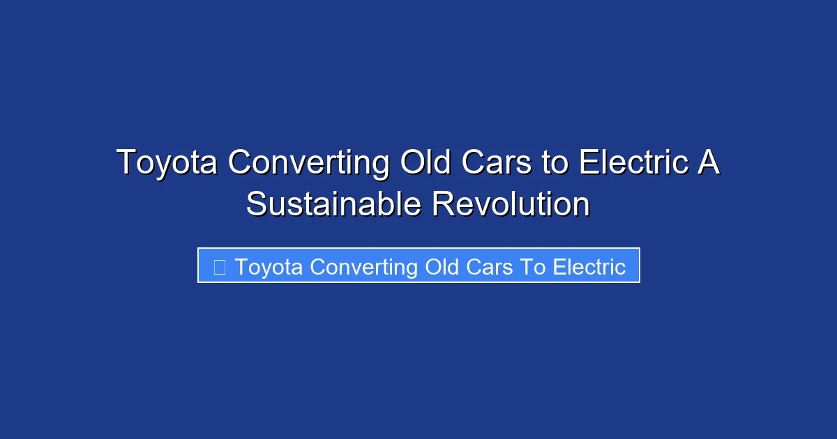 Toyota Converting Old Cars to Electric A Sustainable Revolution