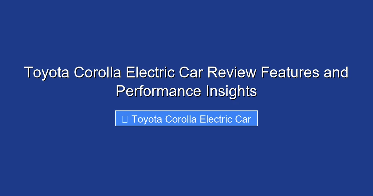 Toyota Corolla Electric Car Review Features and Performance Insights