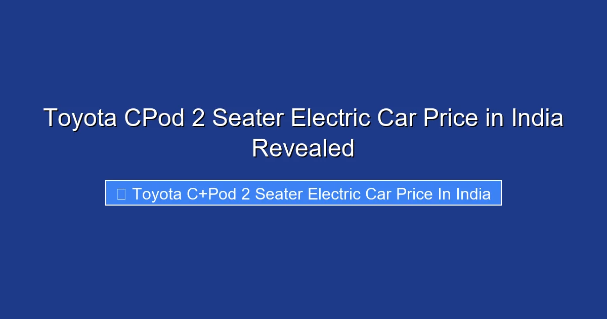 Toyota CPod 2 Seater Electric Car Price in India Revealed