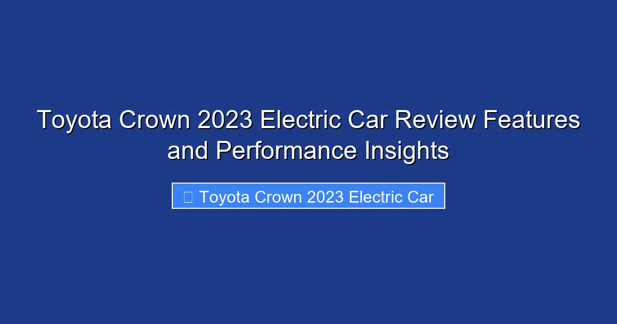Toyota Crown 2023 Electric Car Review Features and Performance Insights