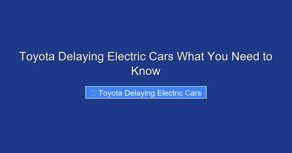 Toyota Delaying Electric Cars What You Need to Know