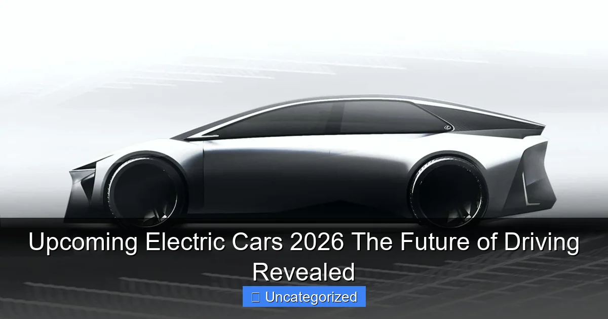 Upcoming Electric Cars 2026 The Future of Driving Revealed