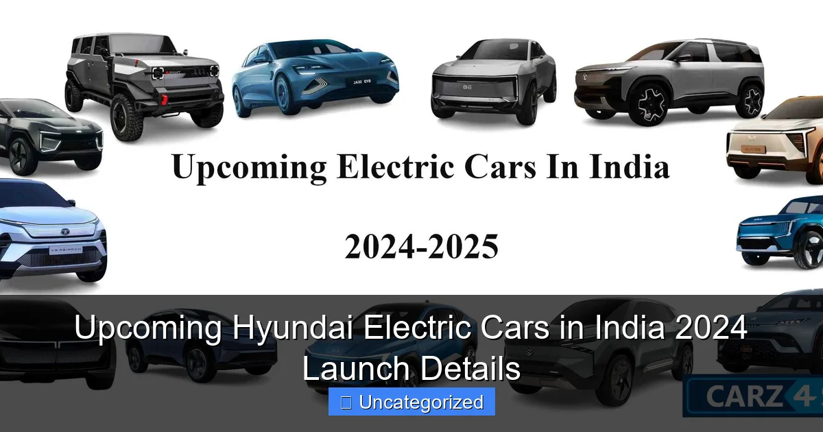 Upcoming Hyundai Electric Cars in India 2024 Launch Details