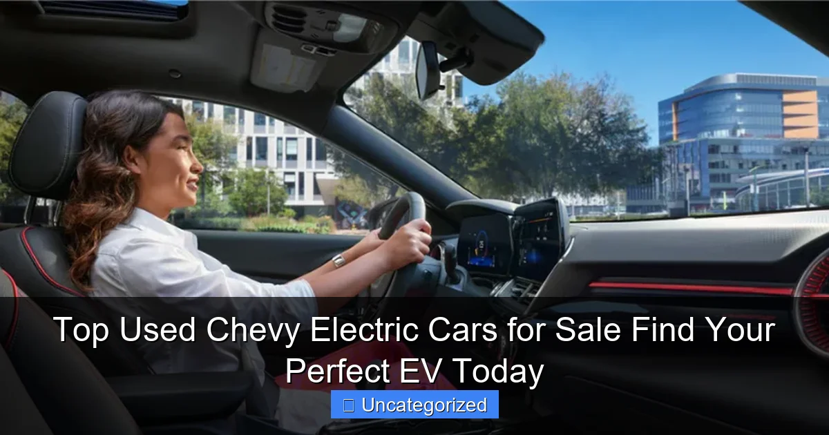 Top Used Chevy Electric Cars for Sale Find Your Perfect EV Today