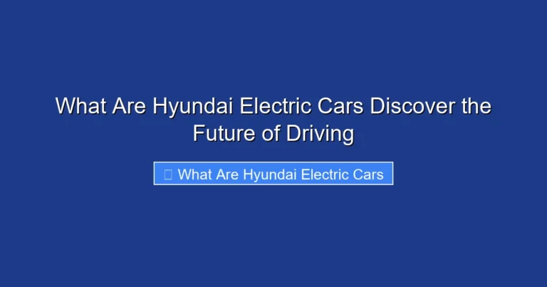 What Are Hyundai Electric Cars Discover the Future of Driving