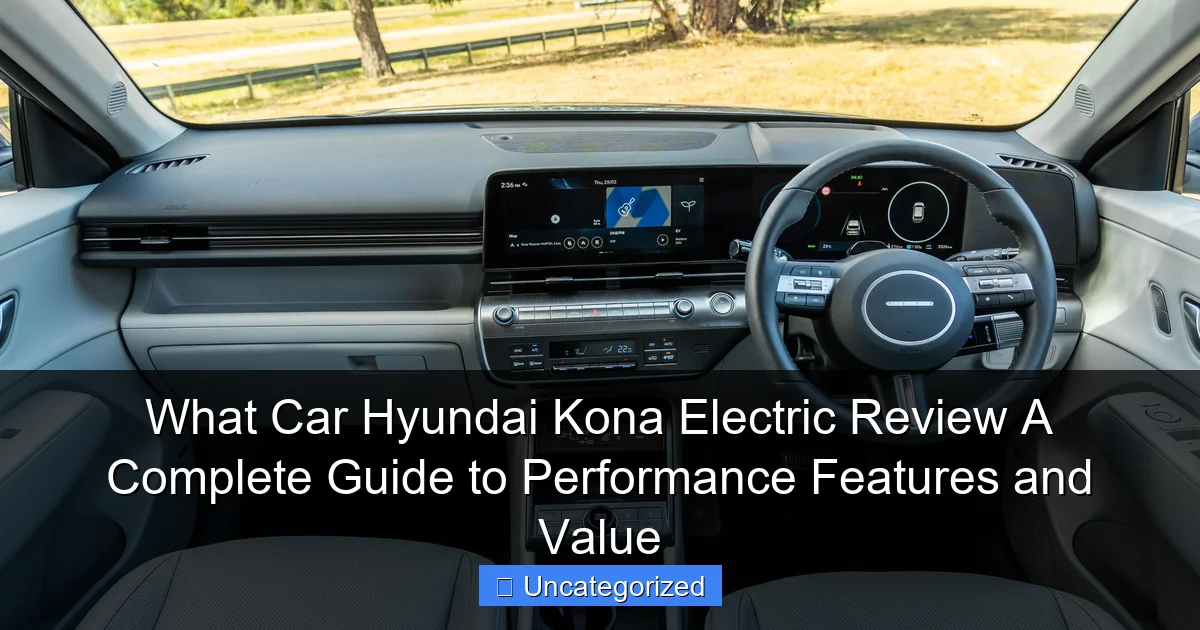 What Car Hyundai Kona Electric Review A Complete Guide to Performance Features and Value
