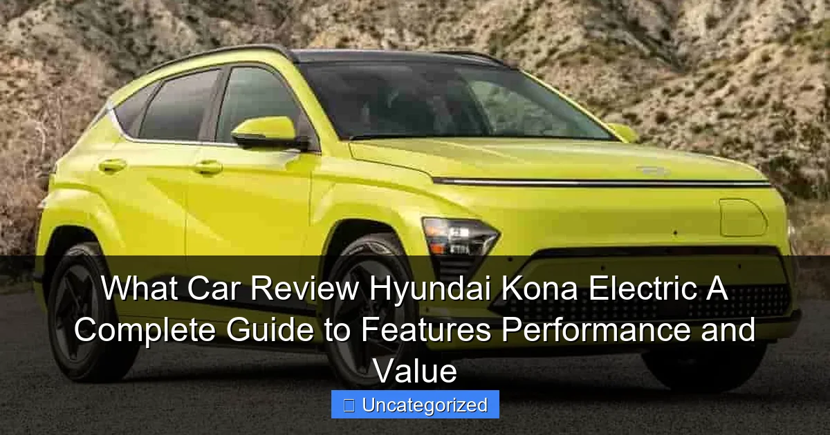 What Car Review Hyundai Kona Electric A Complete Guide to Features Performance and Value