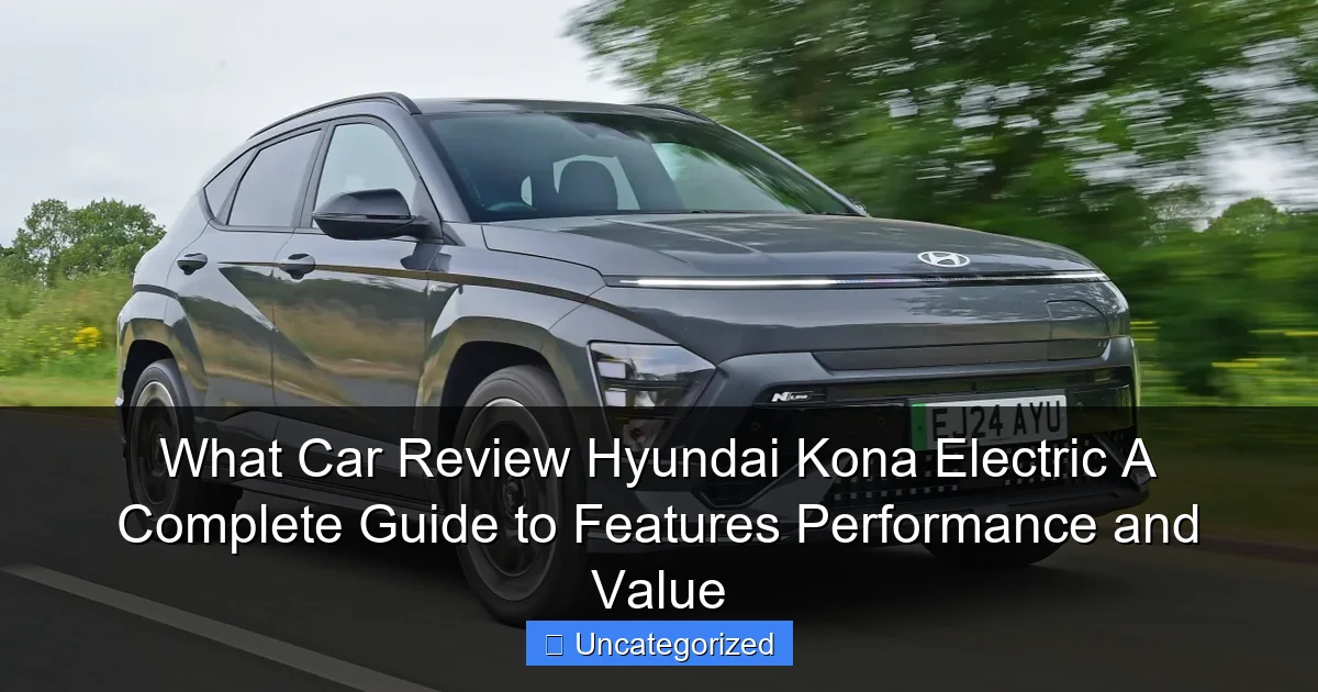What Car Review Hyundai Kona Electric A Complete Guide to Features Performance and Value