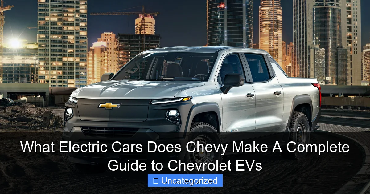 What Electric Cars Does Chevy Make A Complete Guide to Chevrolet EVs