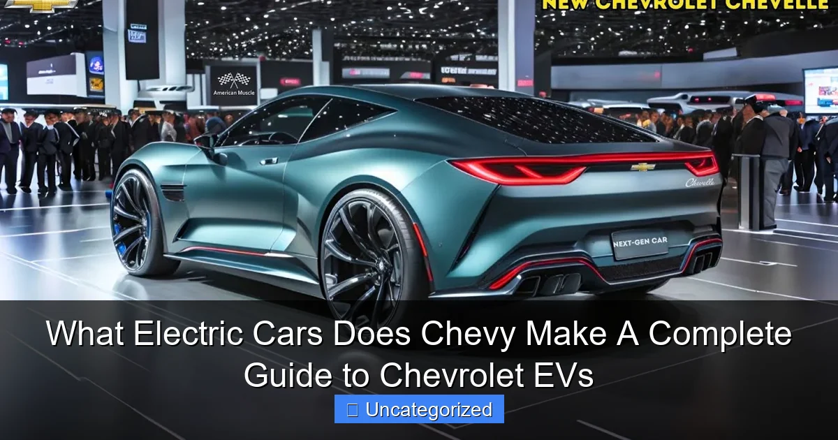 What Electric Cars Does Chevy Make A Complete Guide to Chevrolet EVs