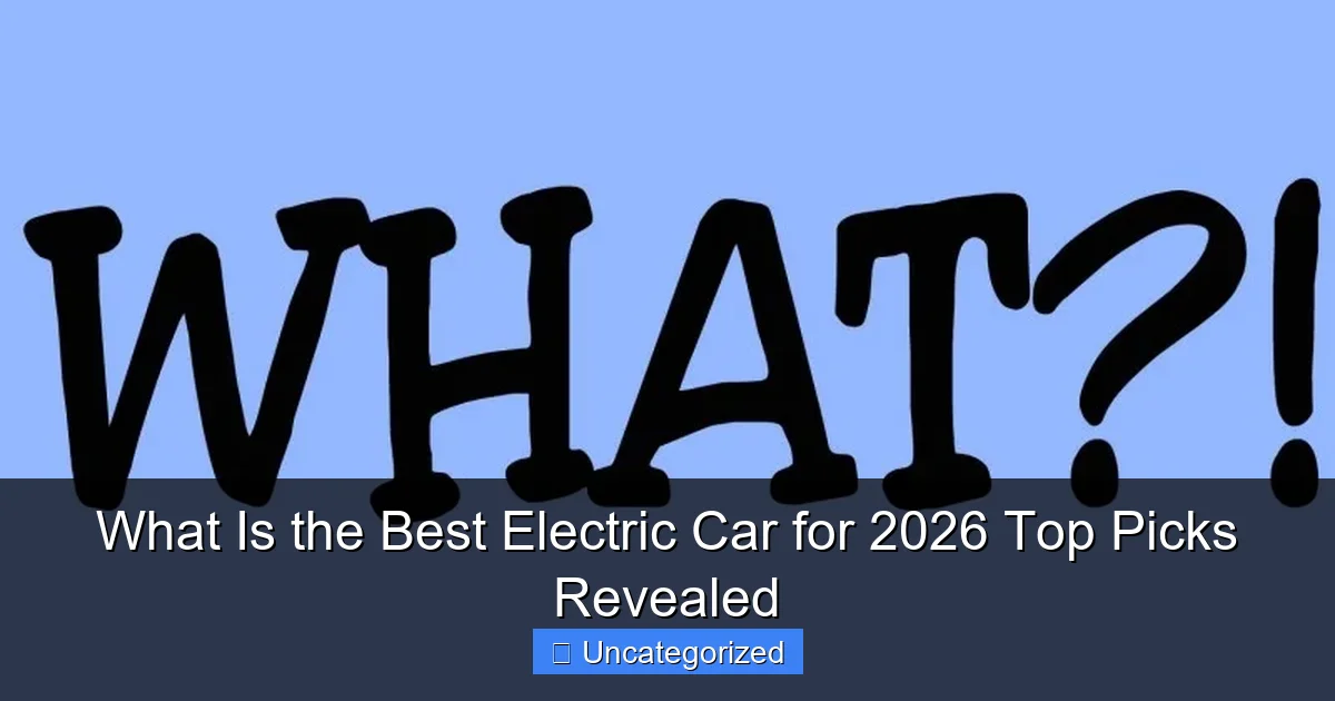 What Is the Best Electric Car for 2026 Top Picks Revealed