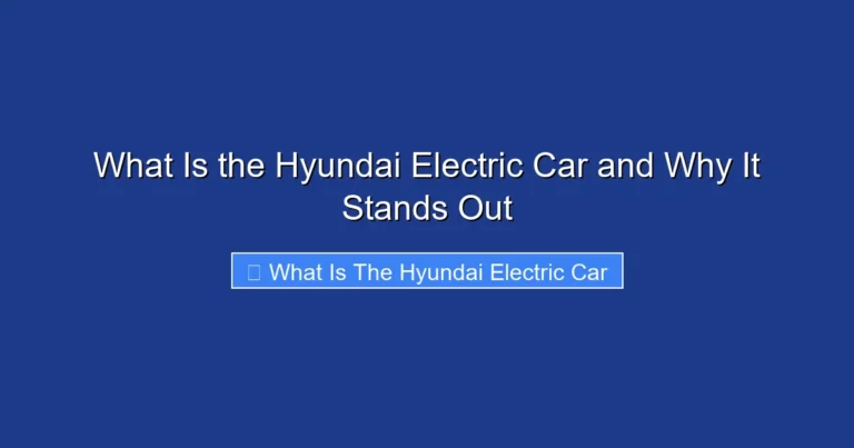 What Is the Hyundai Electric Car and Why It Stands Out
