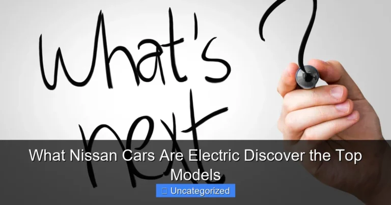 What Nissan Cars Are Electric Discover the Top Models