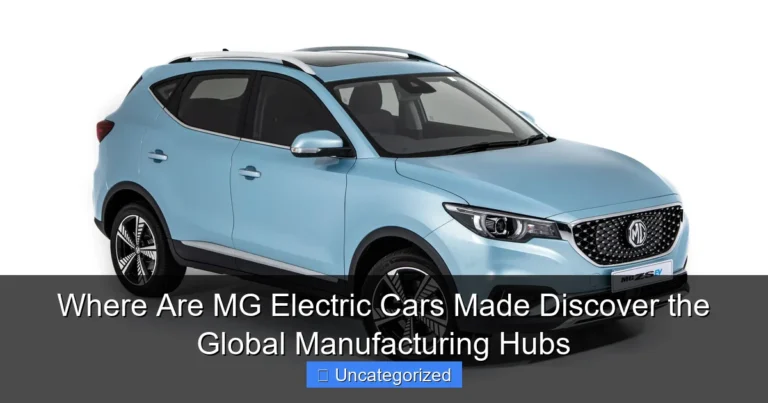 Where Are MG Electric Cars Made Discover the Global Manufacturing Hubs