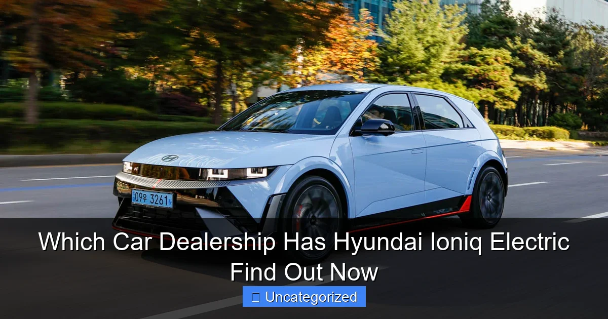 Which Car Dealership Has Hyundai Ioniq Electric Find Out Now