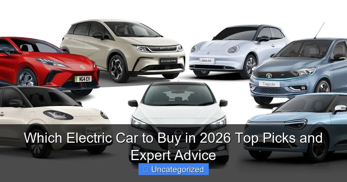 Which Electric Car to Buy in 2026 Top Picks and Expert Advice