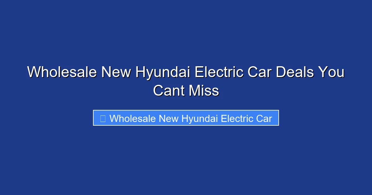 Wholesale New Hyundai Electric Car Deals You Cant Miss