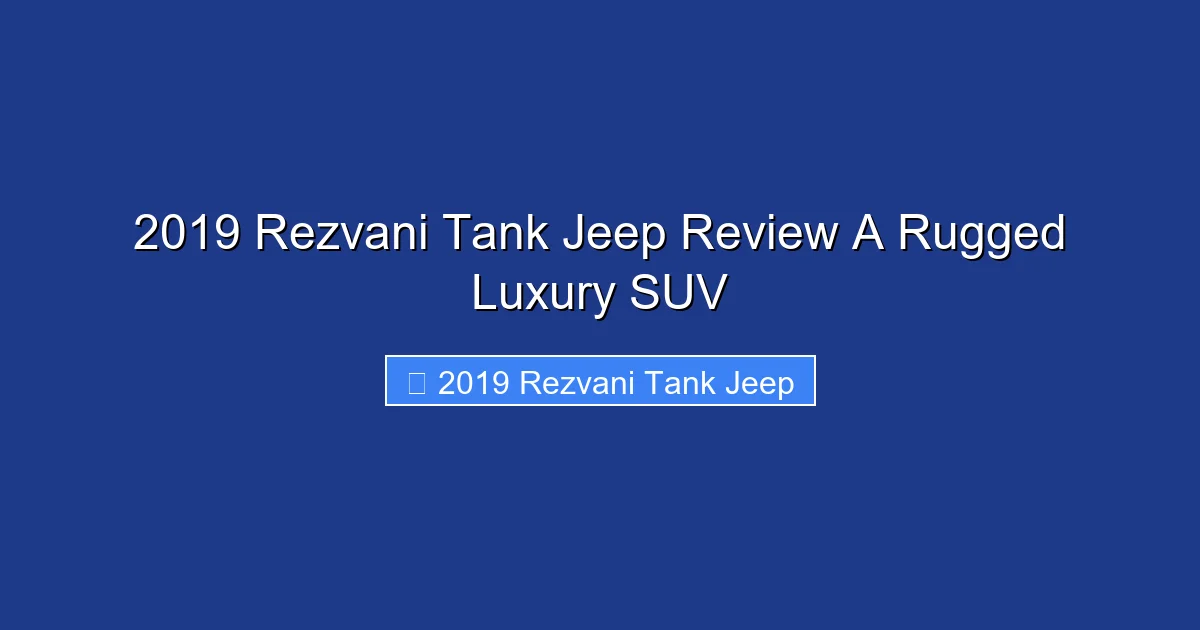 2019 Rezvani Tank Jeep Review A Rugged Luxury SUV