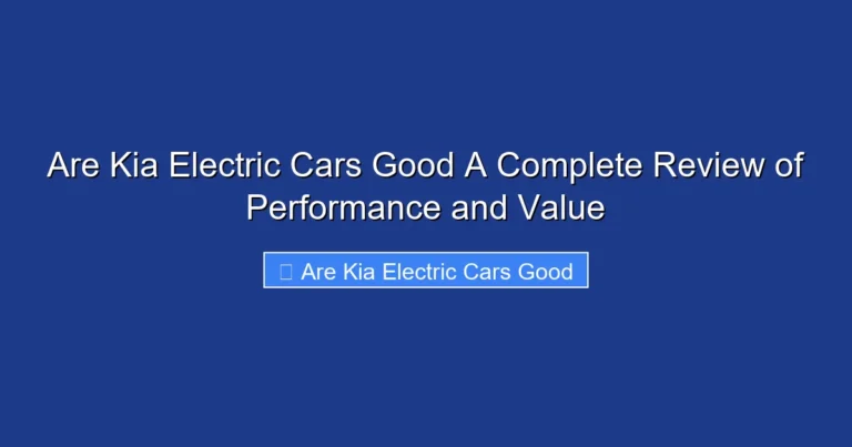 Are Kia Electric Cars Good A Complete Review of Performance and Value