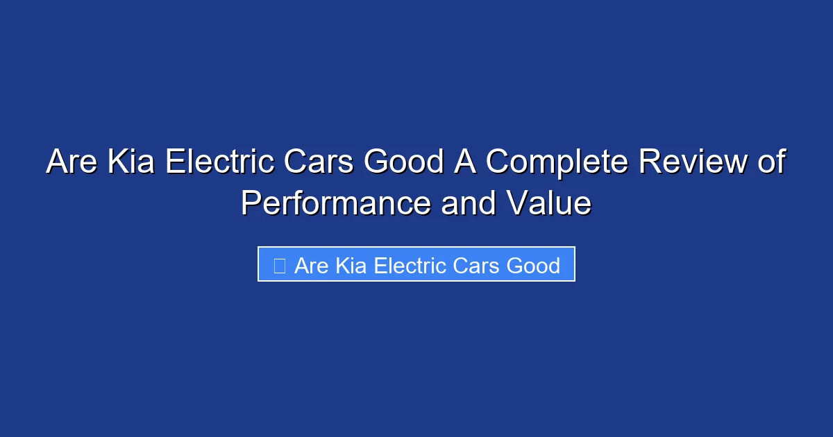 Are Kia Electric Cars Good A Complete Review of Performance and Value