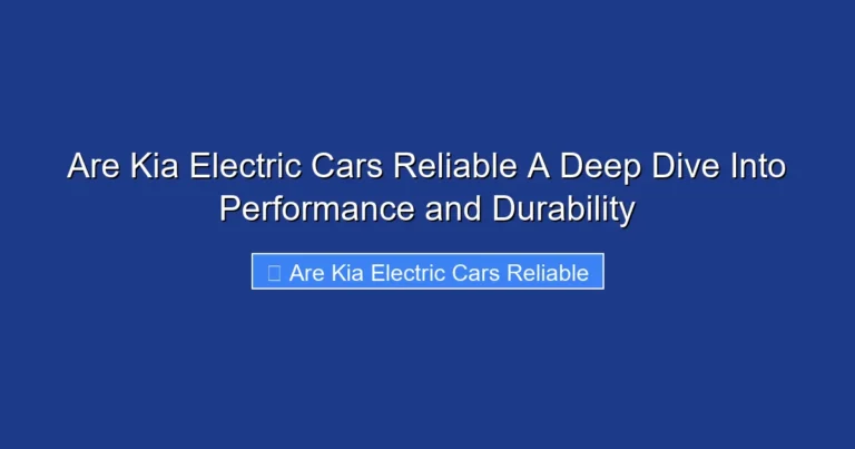 Are Kia Electric Cars Reliable A Deep Dive Into Performance and Durability