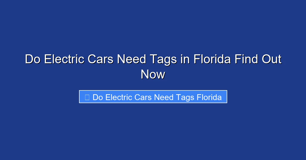 Do Electric Cars Need Tags in Florida Find Out Now