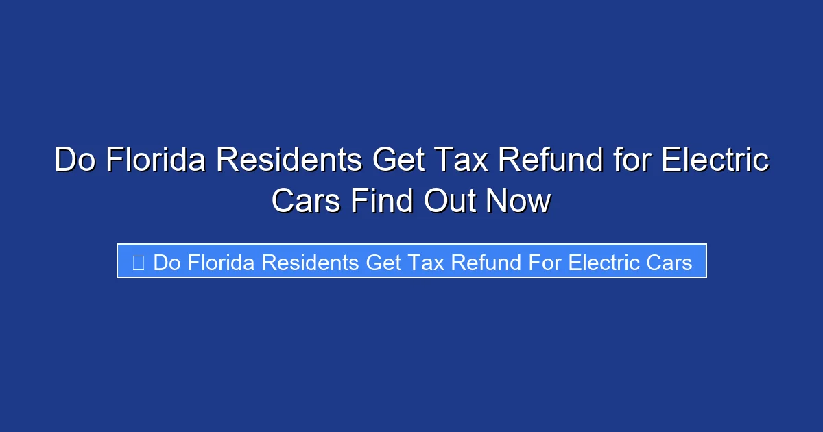 Do Florida Residents Get Tax Refund for Electric Cars Find Out Now