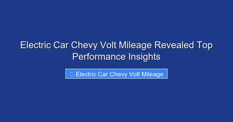 Electric Car Chevy Volt Mileage Revealed Top Performance Insights