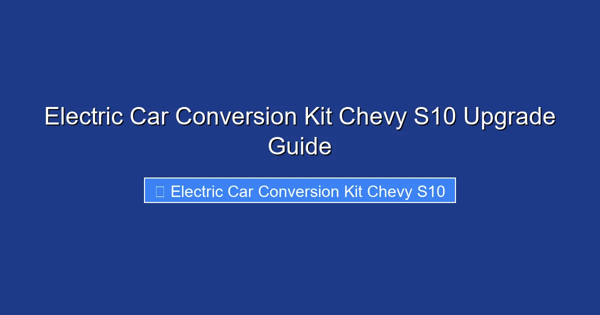 Electric Car Conversion Kit Chevy S10 Upgrade Guide