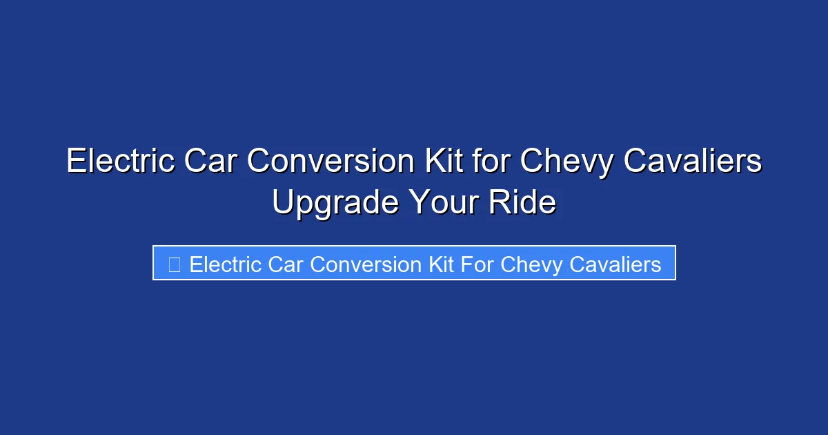 Electric Car Conversion Kit for Chevy Cavaliers Upgrade Your Ride