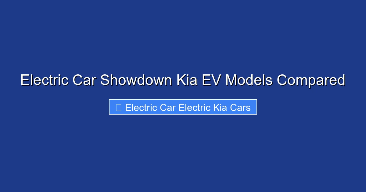 Electric Car Showdown Kia EV Models Compared