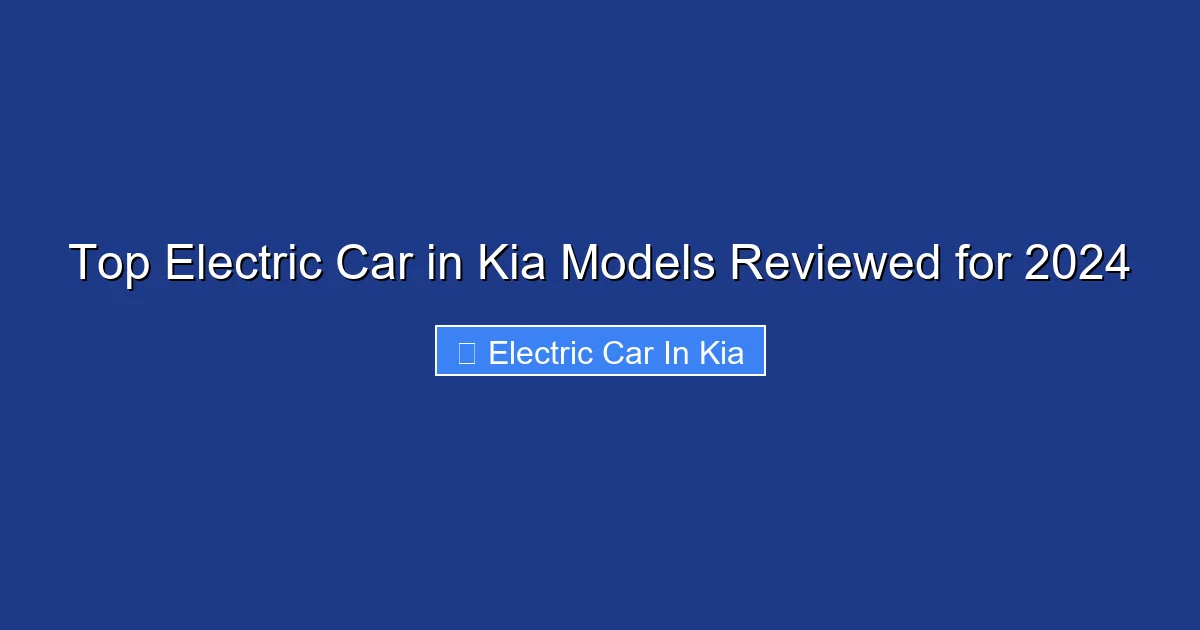 Top Electric Car in Kia Models Reviewed for 2024
