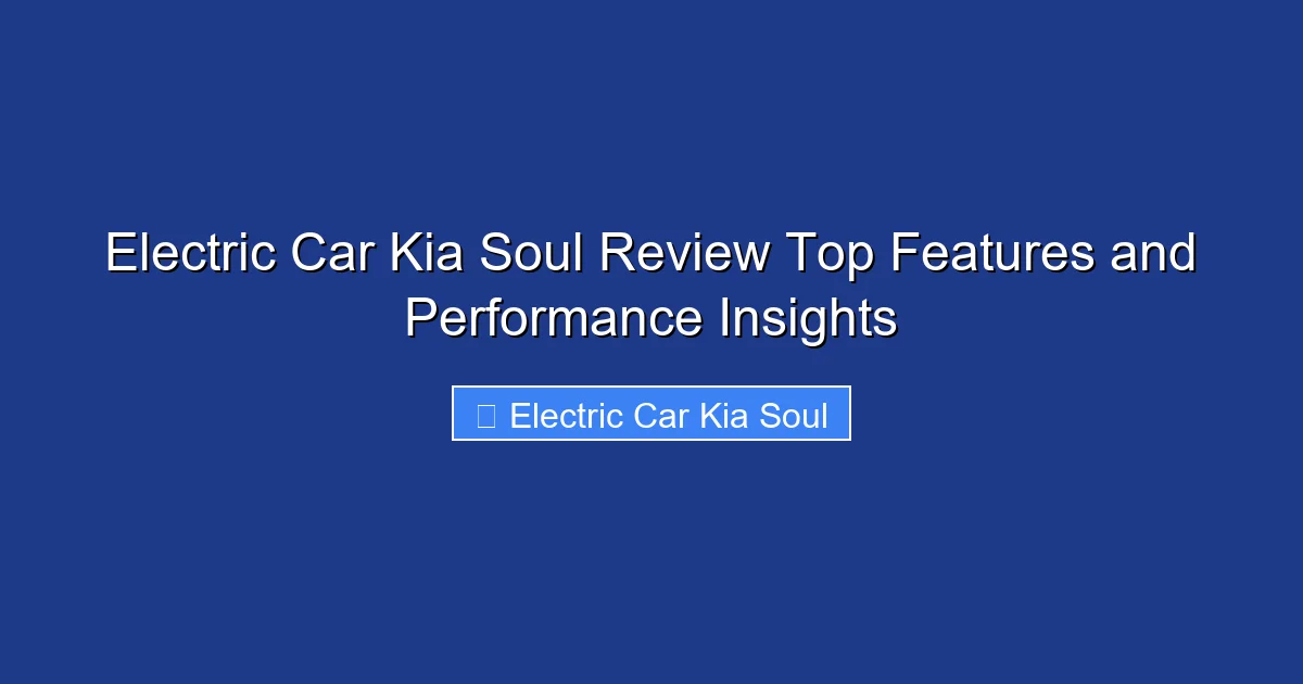 Electric Car Kia Soul Review Top Features and Performance Insights