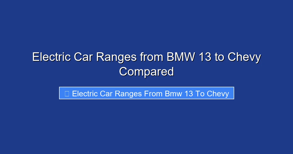 Electric Car Ranges from BMW 13 to Chevy Compared