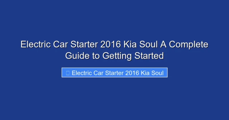 Electric Car Starter 2016 Kia Soul A Complete Guide to Getting Started