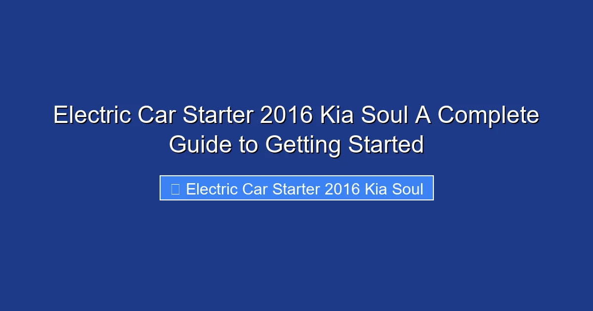 Electric Car Starter 2016 Kia Soul A Complete Guide to Getting Started