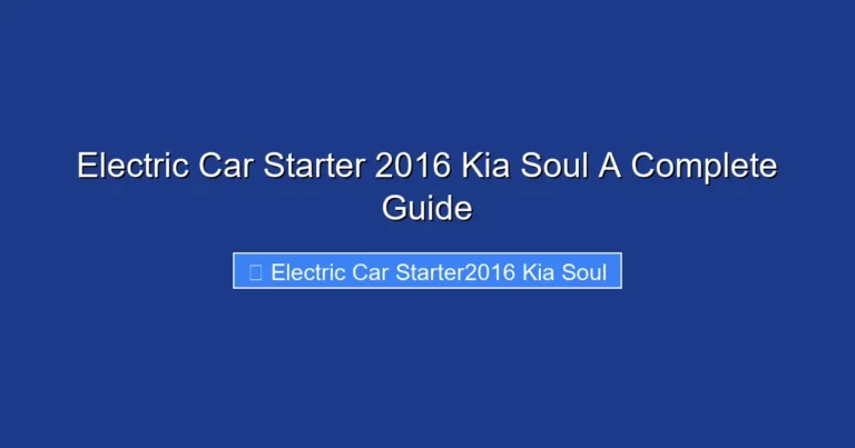 Electric Car Starter 2016 Kia Soul A Complete Guide