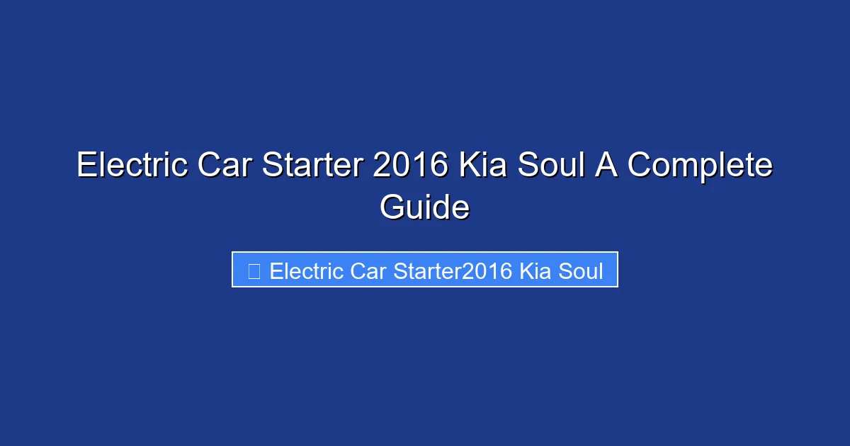 Electric Car Starter 2016 Kia Soul A Complete Guide