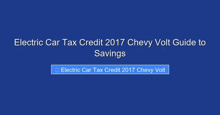 Electric Car Tax Credit 2017 Chevy Volt Guide to Savings