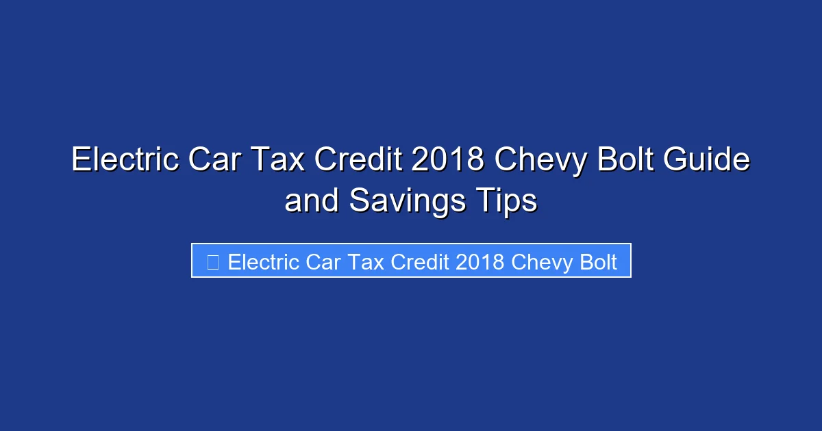 Electric Car Tax Credit 2018 Chevy Bolt Guide and Savings Tips