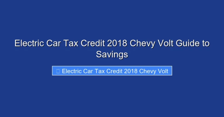 Electric Car Tax Credit 2018 Chevy Volt Guide to Savings