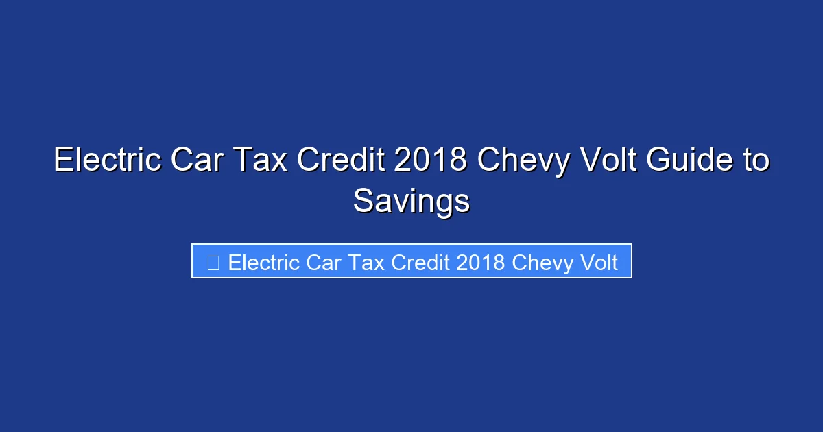 Electric Car Tax Credit 2018 Chevy Volt Guide to Savings