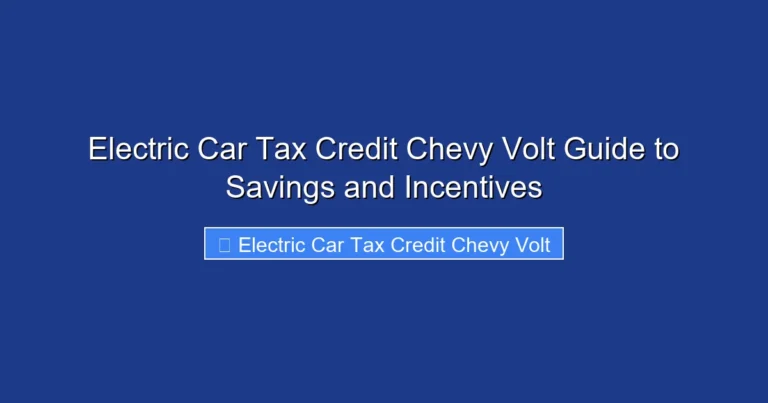 Electric Car Tax Credit Chevy Volt Guide to Savings and Incentives
