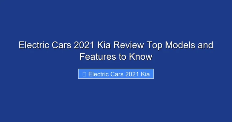 Electric Cars 2021 Kia Review Top Models and Features to Know