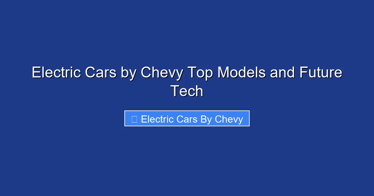 Electric Cars by Chevy Top Models and Future Tech